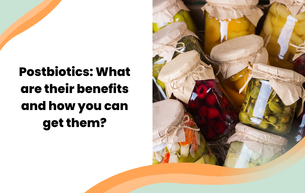 Postbiotics: What are their benefits and how you can get them?