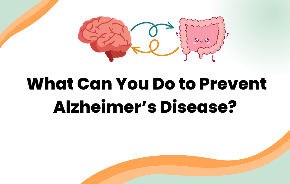 What Can You Do to Prevent Alzheimer’s Disease?