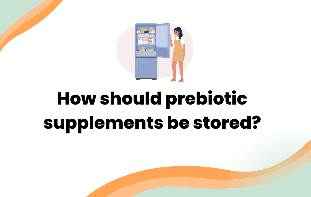 How should prebiotic supplements be stored?