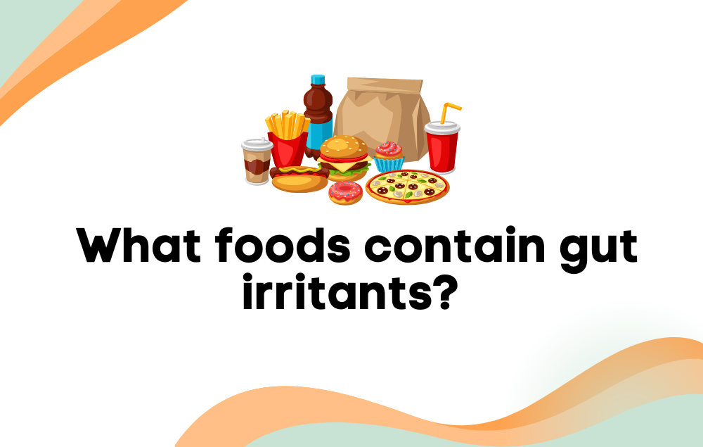 What foods contain gut irritant?