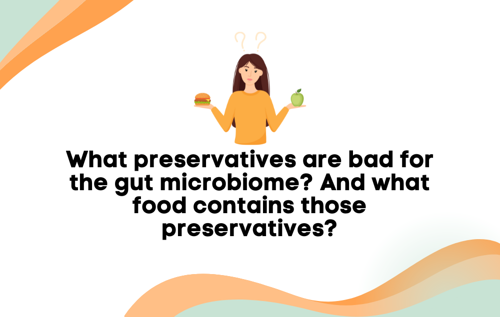 what-preservatives-are-bad-for-gut-microbiome-and-what-food-contains-t