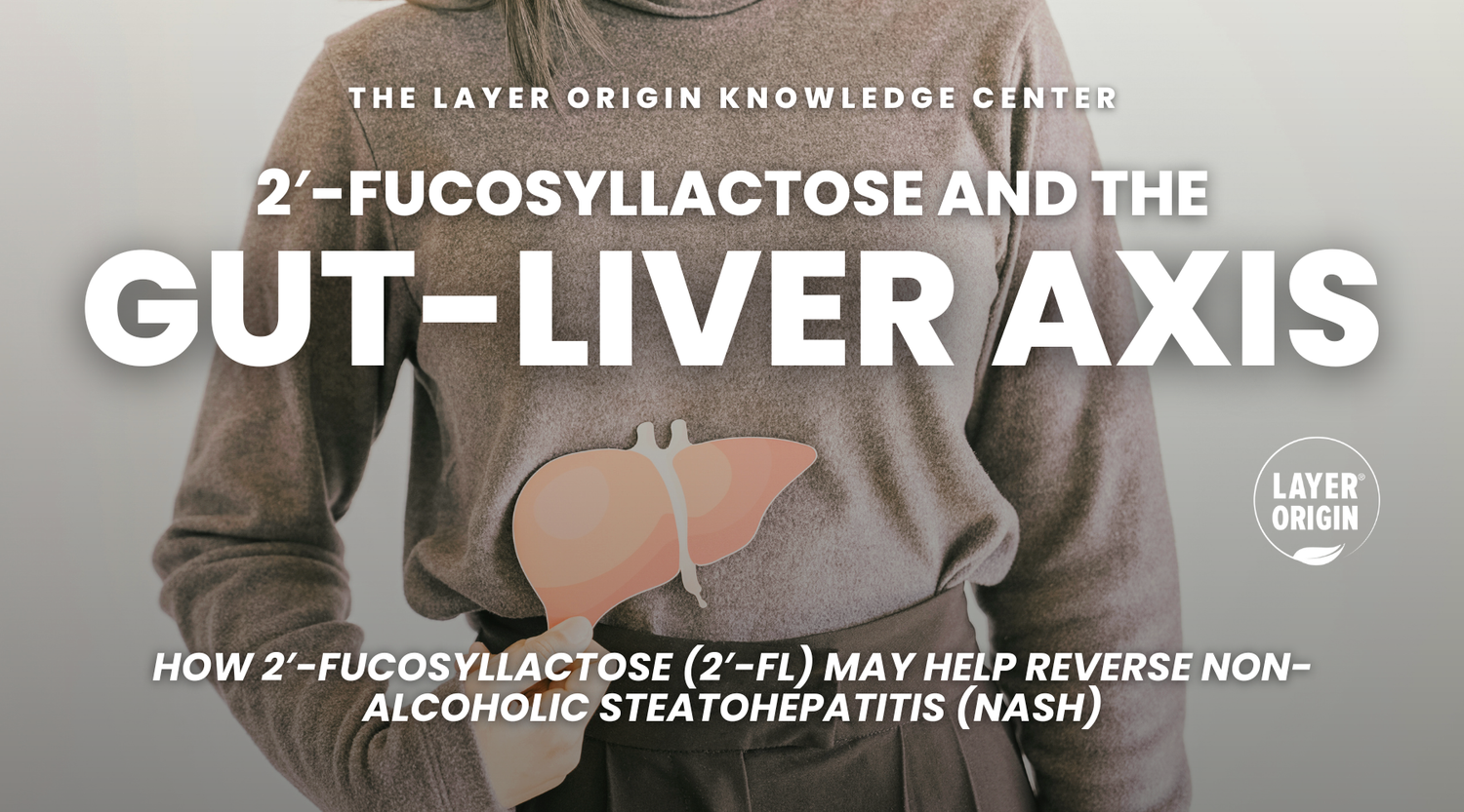 How 2′-Fucosyllactose (2′-FL) May Help Reverse Non-Alcoholic Steatohepatitis (NASH) by Remodelling the Gut Microbiome