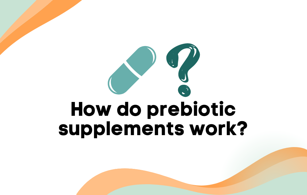 How do prebiotic supplements work?