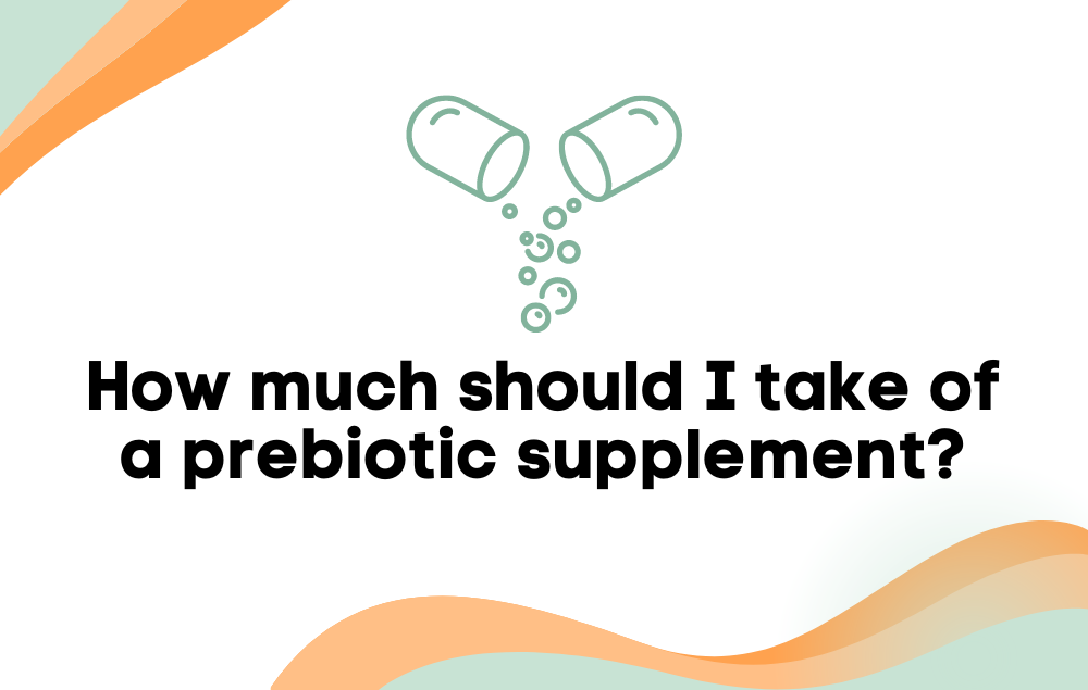How much should I take of a prebiotic supplement?