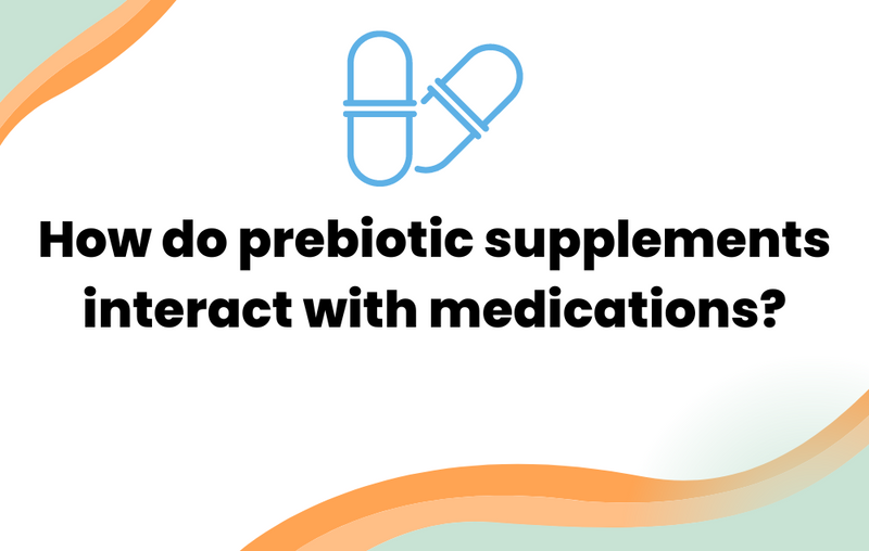 How do prebiotic supplements interact with medications? Layer Origin
