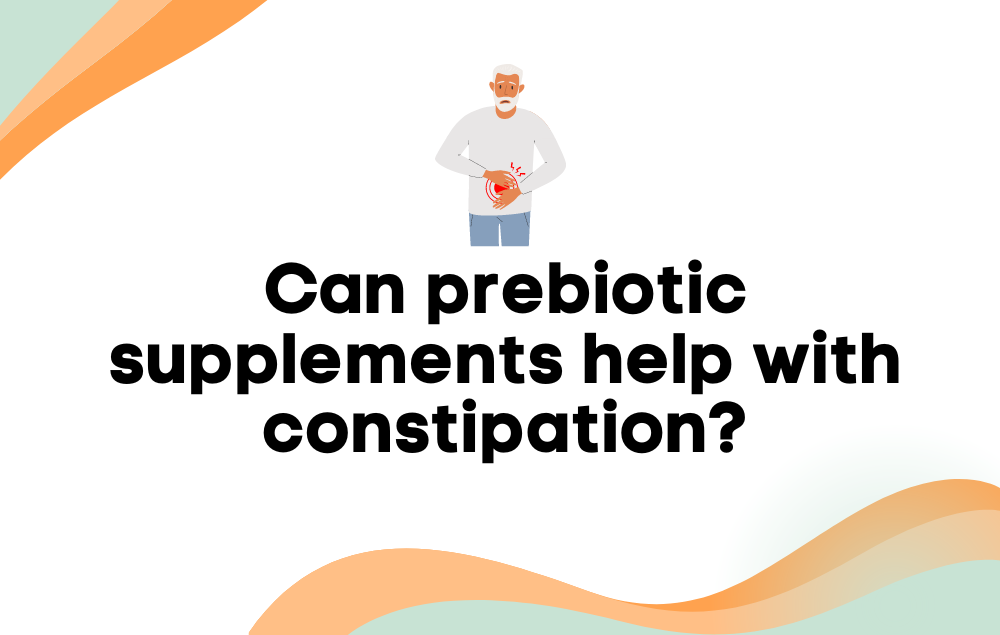 Can prebiotic supplements help with constipation?