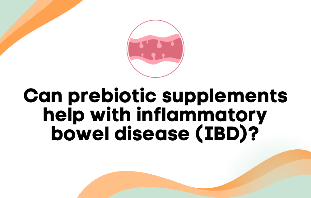 Can Prebiotic be Used for Inflammatory Bowel Disease (IBD)?