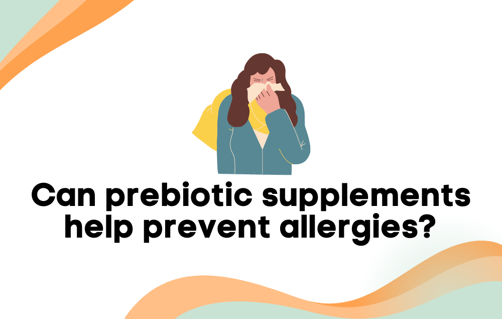 Use prebiotic supplements help prevent allergies