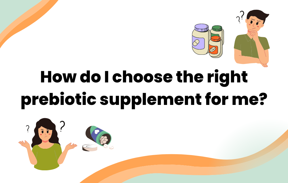 How do I choose the right prebiotic supplement for me?