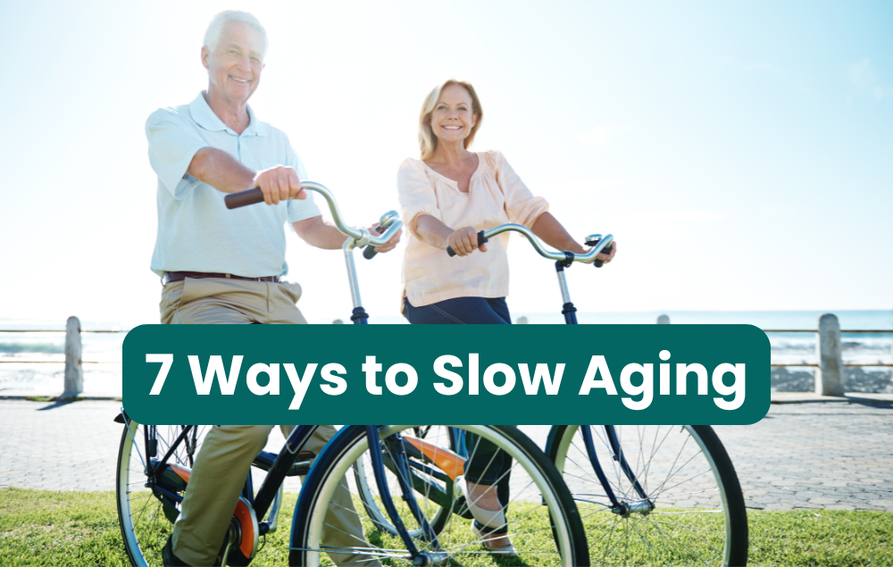 7 Ways to Slow Aging