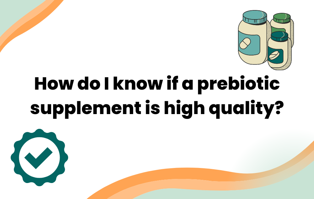 How do I know if a prebiotic supplement is high quality?