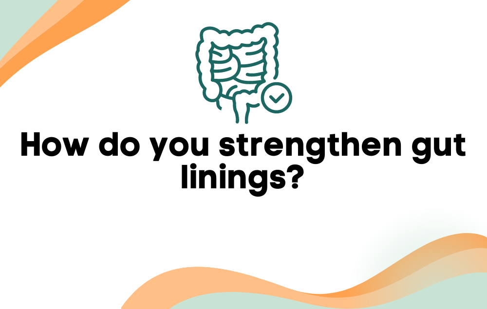 How do you strengthen gut linings?