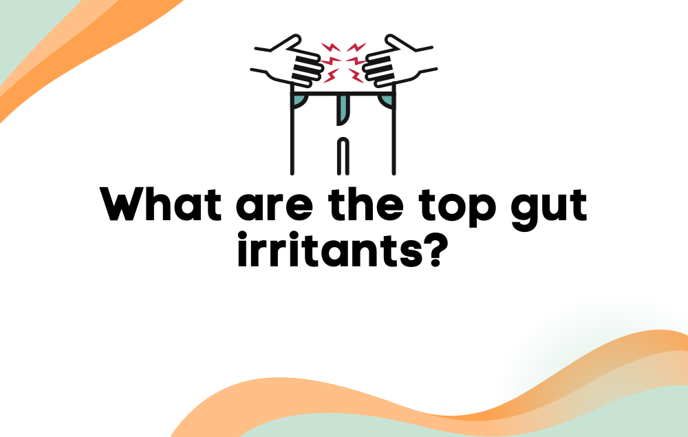 What are the top gut irritants?