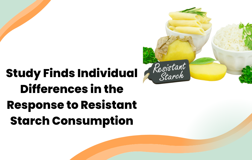 Study Finds Individual Differences in the Response to Resistant Starch Consumption