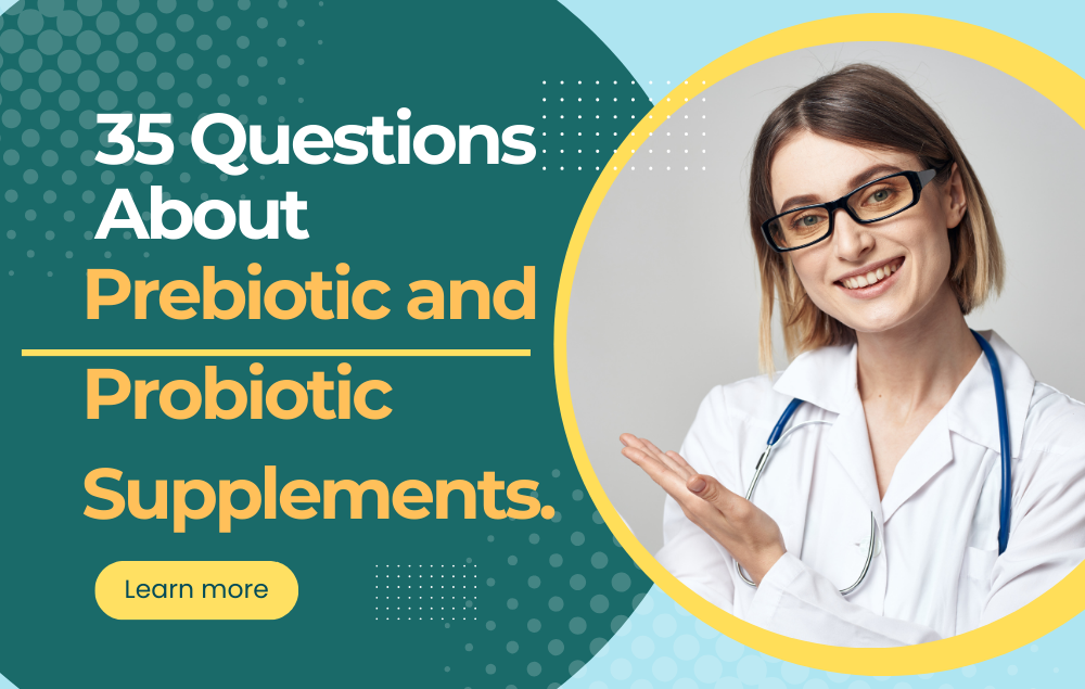 35 Basic Questions about Prebiotic and Probiotic Supplements