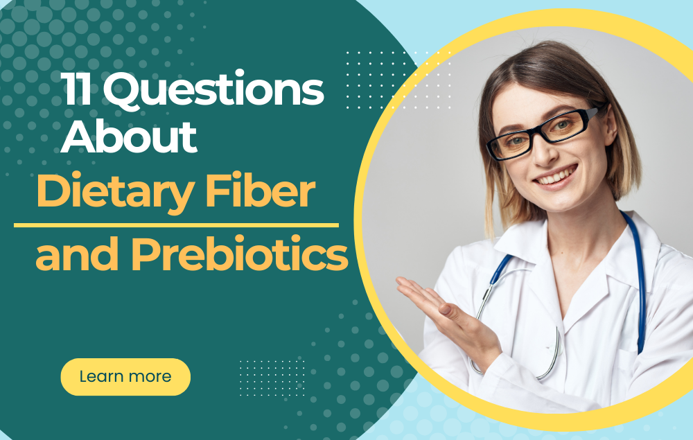11 Frequently Asked Questions about Dietary Fiber and Prebiotics