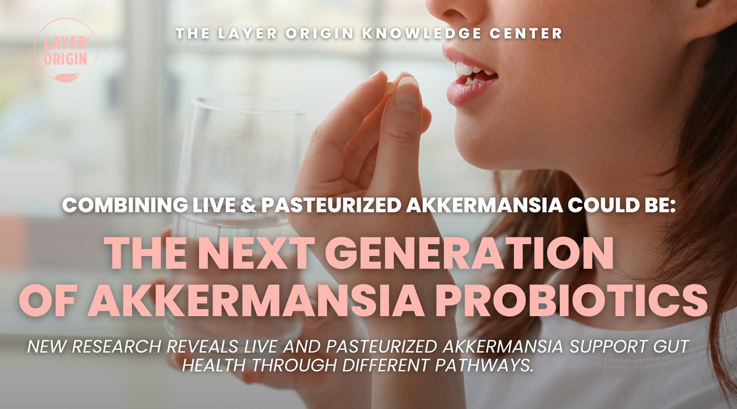 Why Combining Live and Pasteurized Akkermansia Could Be the Next Generation of Akkermansia Probiotics