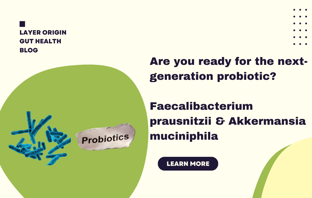 Are you ready for the next-generation probiotic? Faecalibacterium prausnitzii & Akkermansia muciniphila