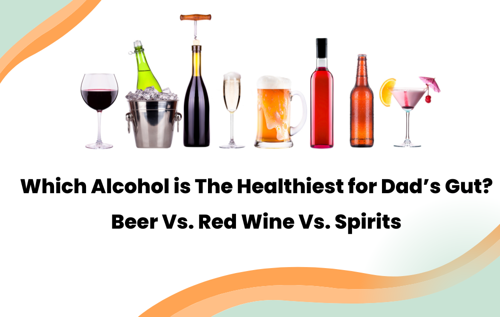 Which Alcohol is The Healthiest for Dad’s Gut? Layer Origin Nutrition