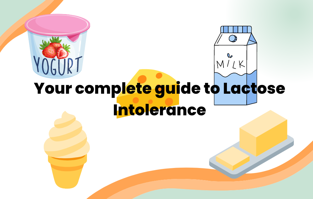 Your Complete Guide to Lactose Intolerance: Causes, Symptoms, Diagnosis and Treatment