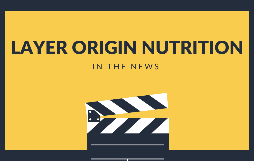 Layer Origin Nutrition in the News - Layer Origin Nutrition