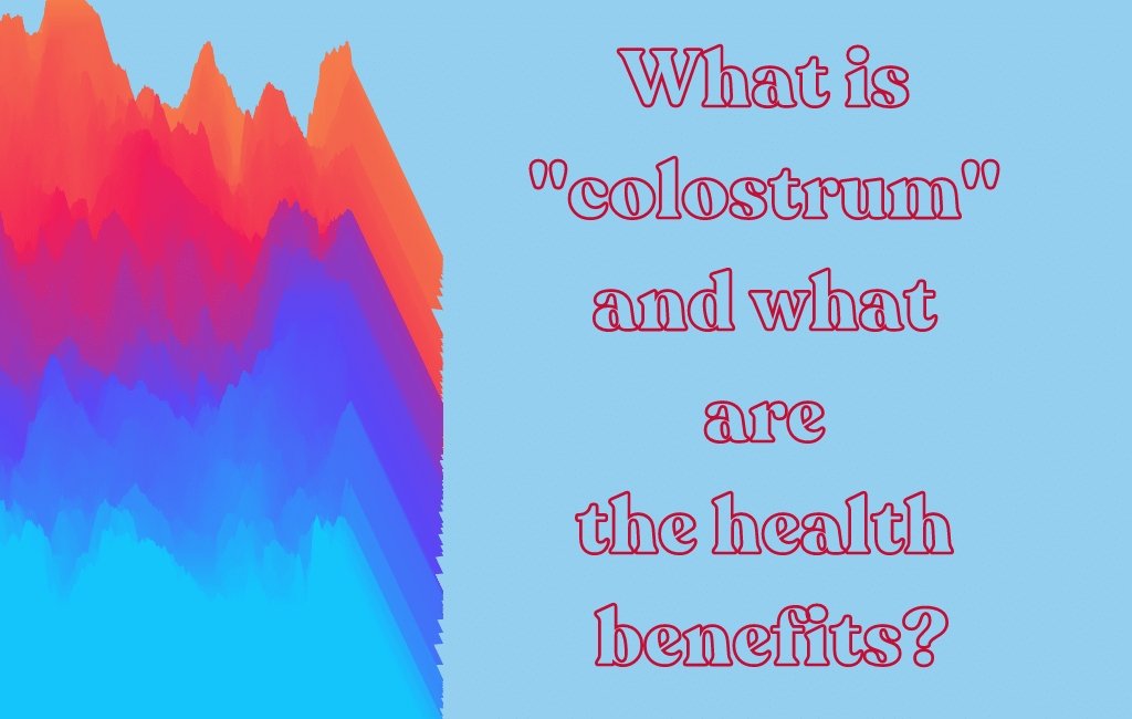 What is Colostrum and What Health Benefits Does It Offer? - Layer Origin Nutrition